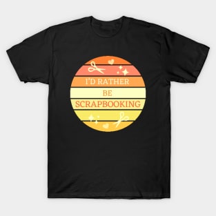 I'D Rather Be Scrapbooking T-Shirt